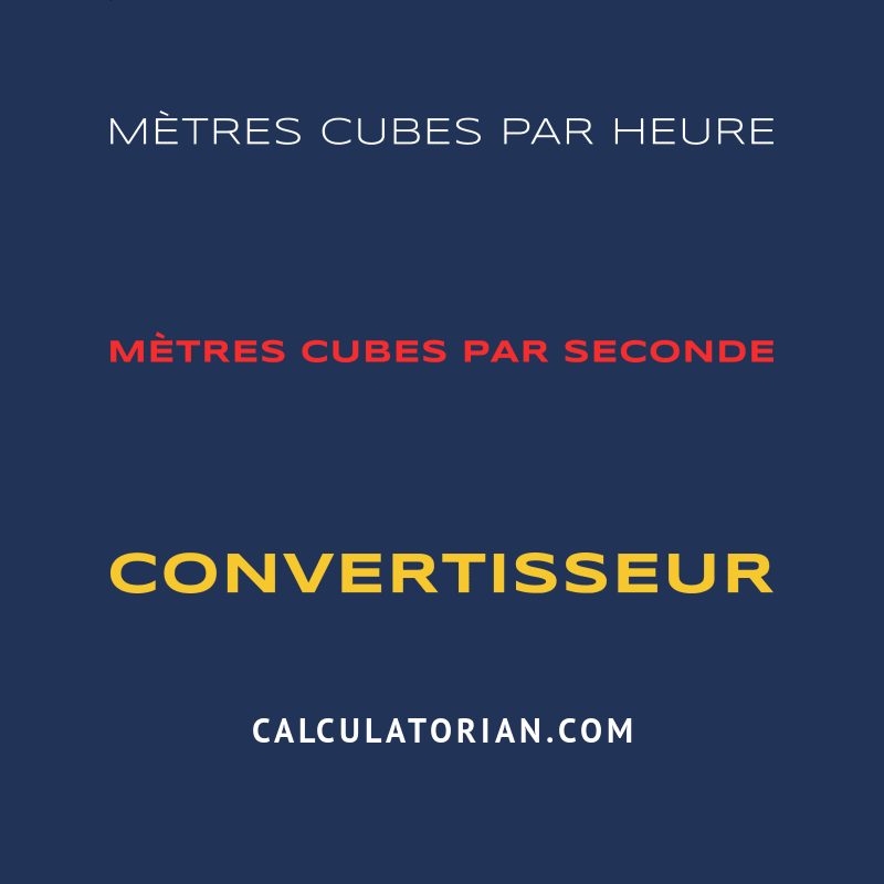 Convertir De Mètres Cubes Par Heure à Mètres Cubes Par Seconde